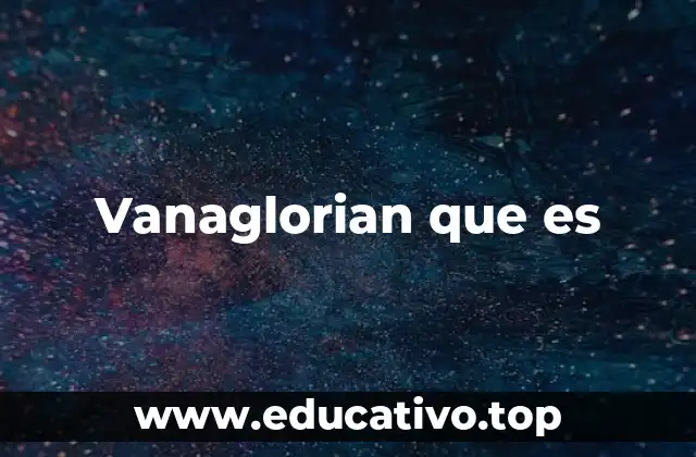 Vanaglorian que es