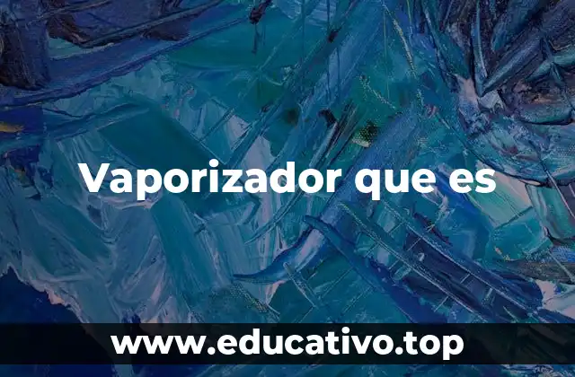 Vaporizador que es