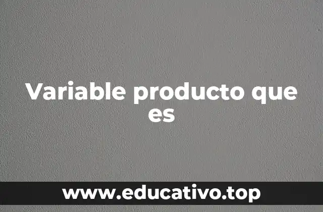 Variable producto que es