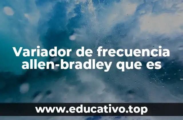 Variador de frecuencia allen-bradley que es