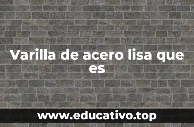Uso y aplicaciones de las varillas de acero en la construcción