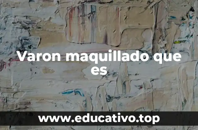 Varon maquillado que es