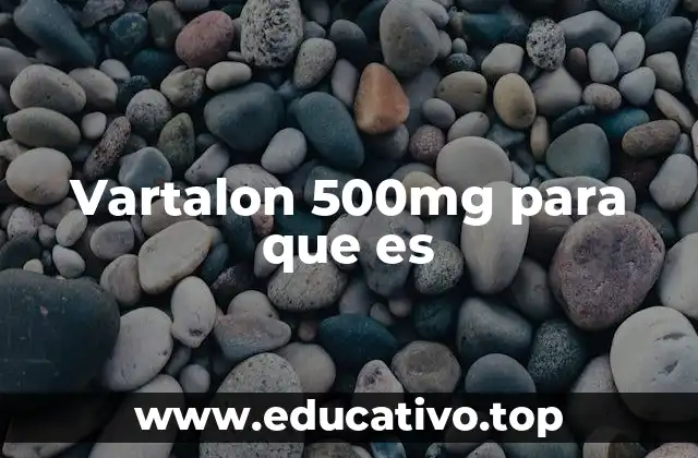 Vartalon 500mg para que es