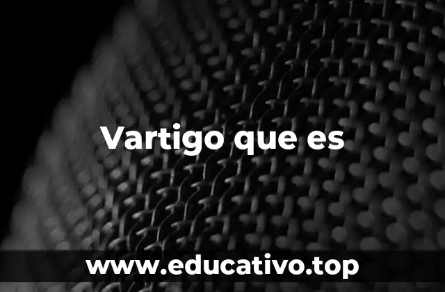 Vartigo que es