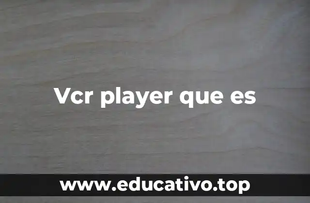 Vcr player que es