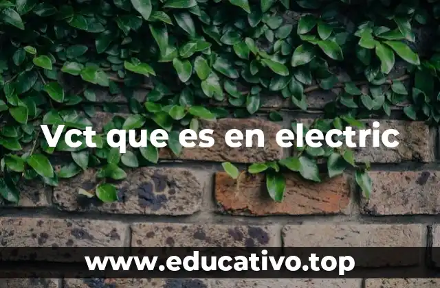Vct que es en electric