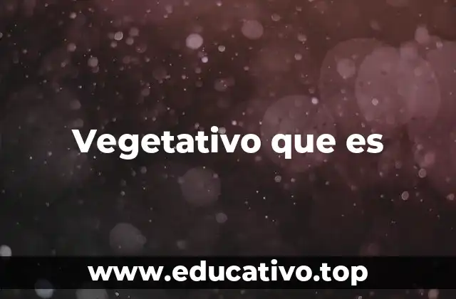 Vegetativo que es