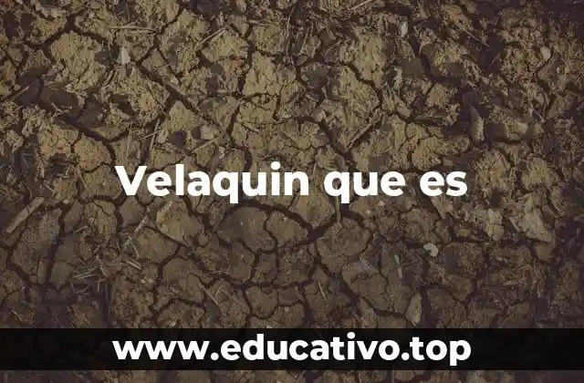 Velaquin que es