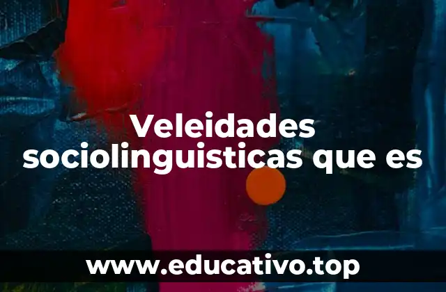 Veleidades sociolinguisticas que es