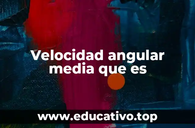 Velocidad angular media que es