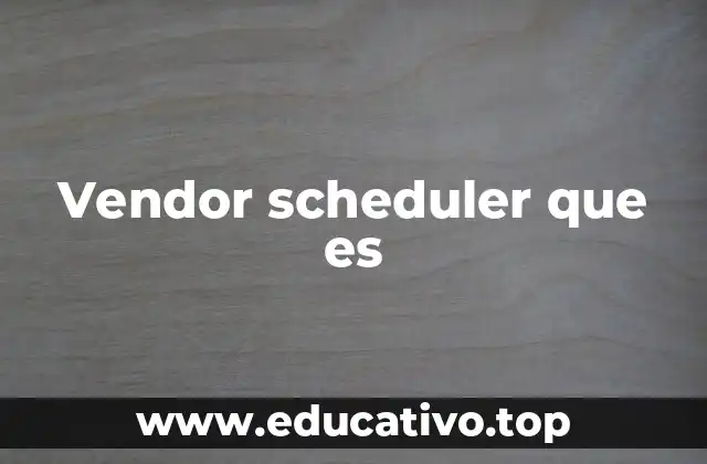 Vendor scheduler que es