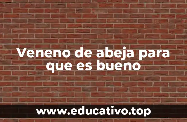 Veneno de abeja para que es bueno