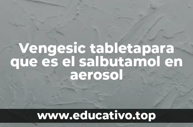 Vengesic tabletapara que es el salbutamol en aerosol