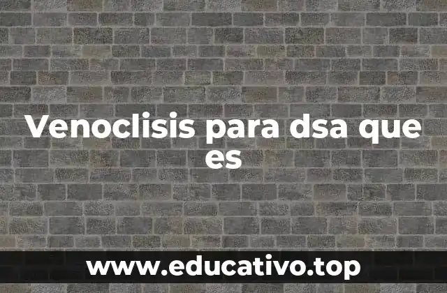 Venoclisis para dsa que es