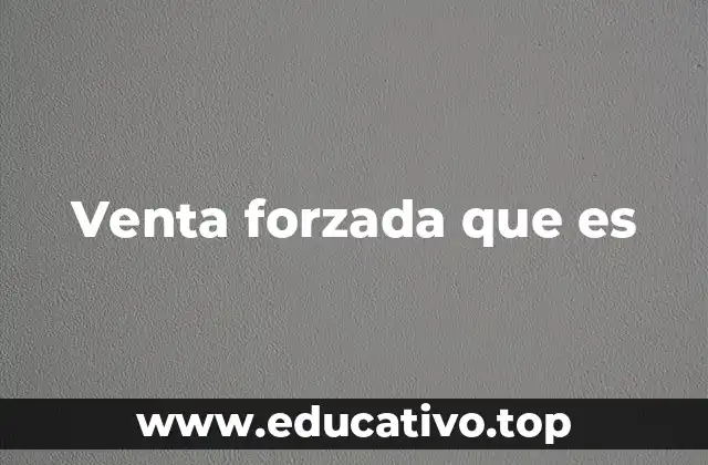 Venta forzada que es
