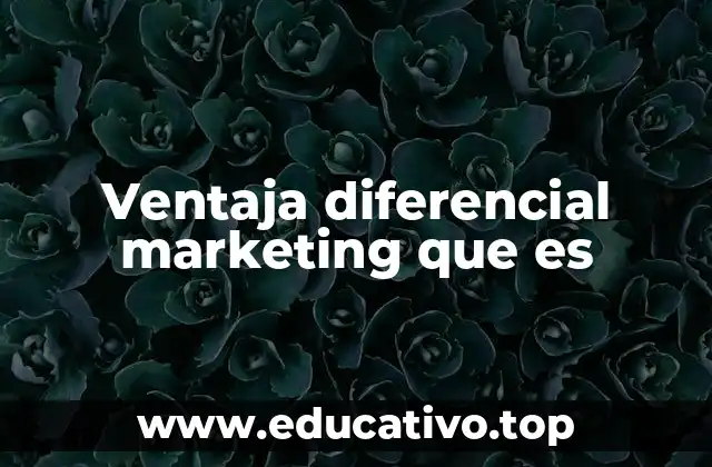 Ventaja diferencial marketing que es
