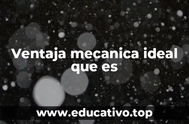 Ventaja mecanica ideal que es