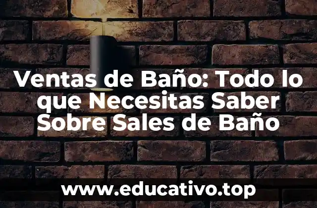 Ventas de Baño: Todo lo que Necesitas Saber Sobre Sales de Baño