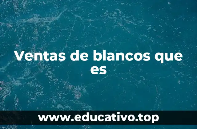 Ventas de blancos que es