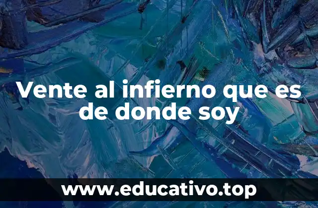Vente al infierno que es de donde soy