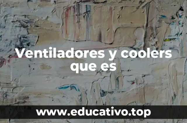 Ventiladores y coolers que es