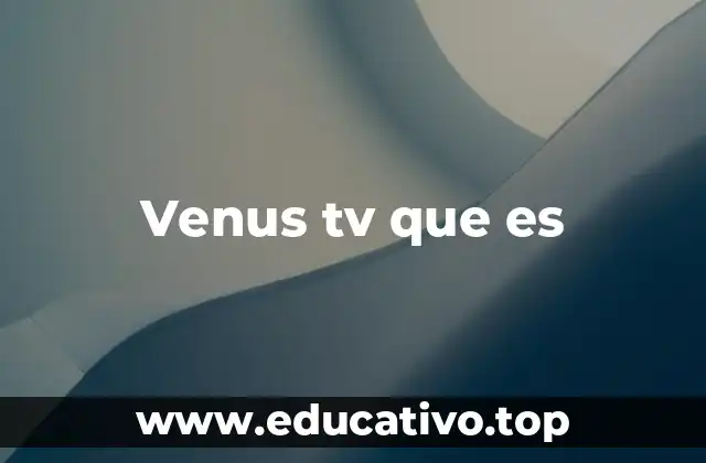 Venus tv que es