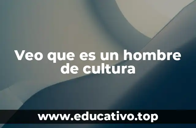 Veo que es un hombre de cultura