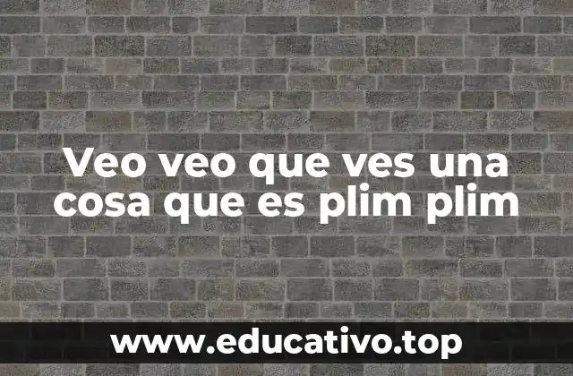 Veo veo que ves una cosa que es plim plim