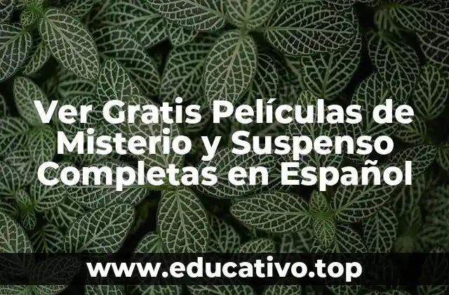 Ver Gratis Películas de Misterio y Suspenso Completas en Español