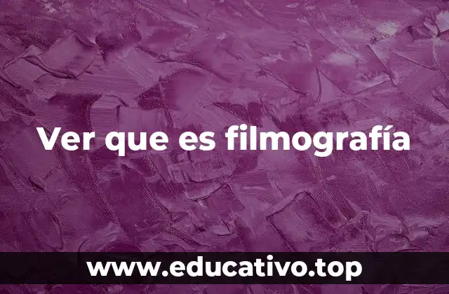 La importancia de la filmografía en el análisis cinematográfico