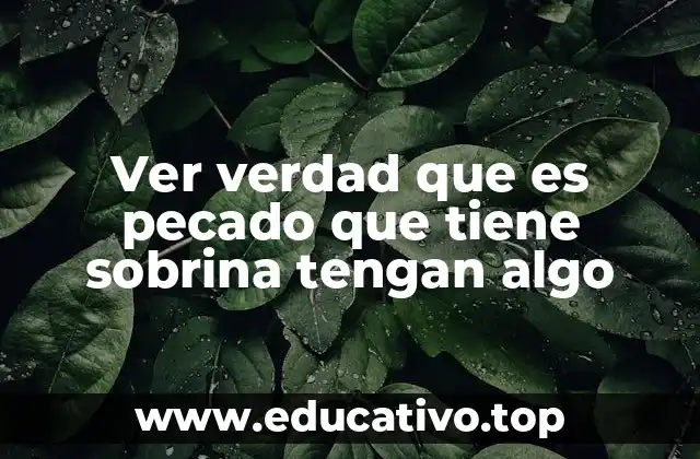 Ver verdad que es pecado que tiene sobrina tengan algo