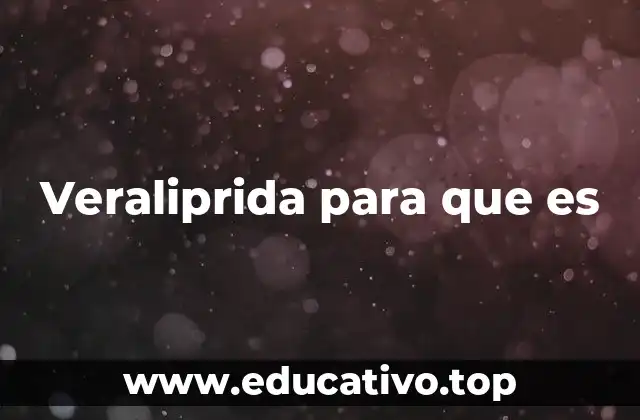 Cómo actúa la veraliprida en el cuerpo