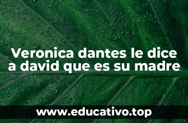 Veronica dantes le dice a david que es su madre