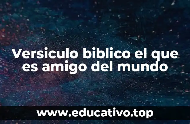 Versiculo biblico el que es amigo del mundo