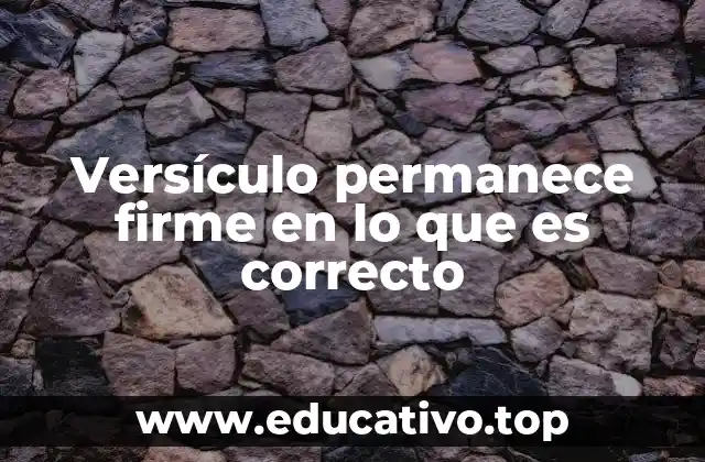 Versículo permanece firme en lo que es correcto