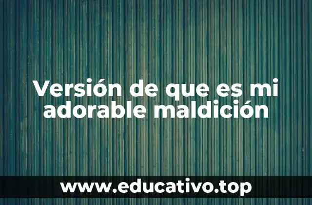 Versión de que es mi adorable maldición