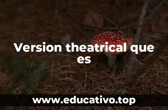 Version theatrical que es