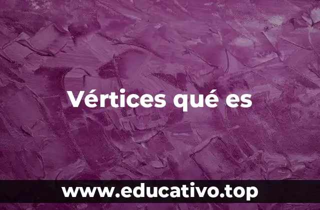 Vértices qué es