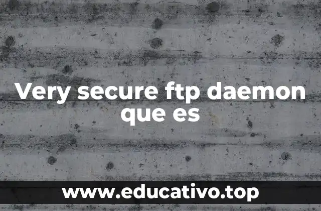 Very secure ftp daemon que es