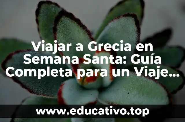 Viajar a Grecia en Semana Santa: Guía Completa para un Viaje Inolvidable