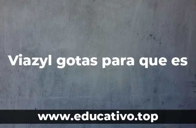 Viazyl gotas para que es