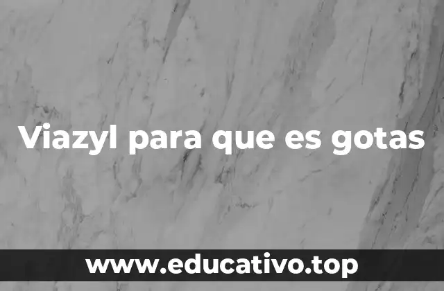 Viazyl para que es gotas