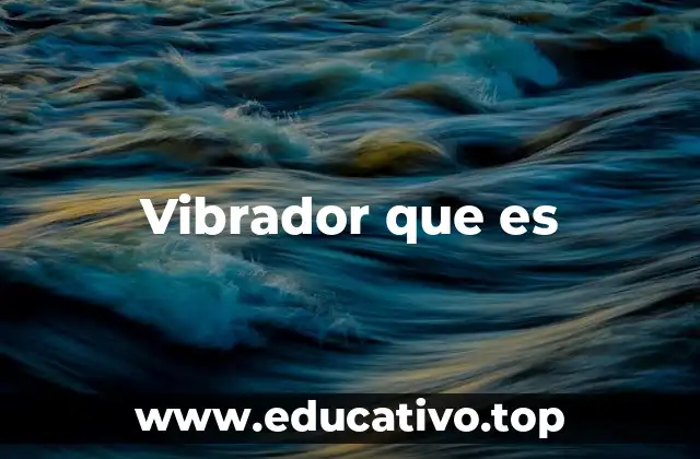 Vibrador que es