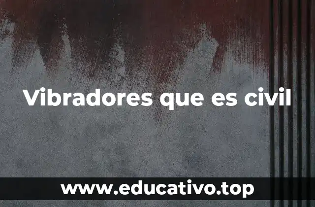 Vibradores que es civil