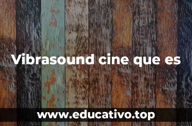 Vibrasound cine que es