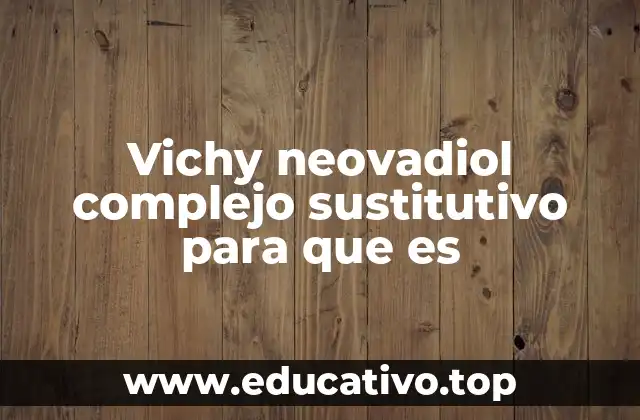 Vichy neovadiol complejo sustitutivo para que es