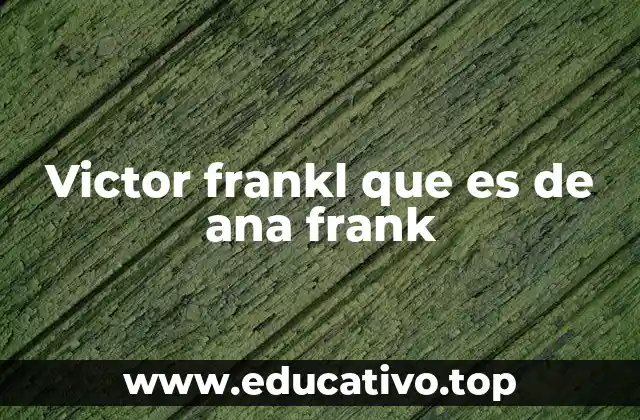 Dos voces de la Shoah: Ana Frank y Victor Frankl