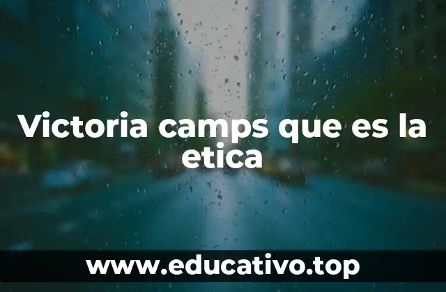 Victoria camps que es la etica