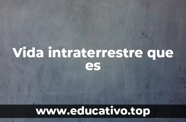 Vida intraterrestre que es