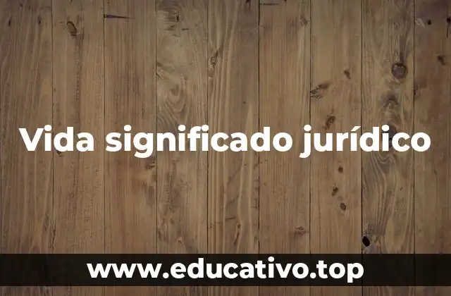 La protección jurídica de la vida en el marco legal